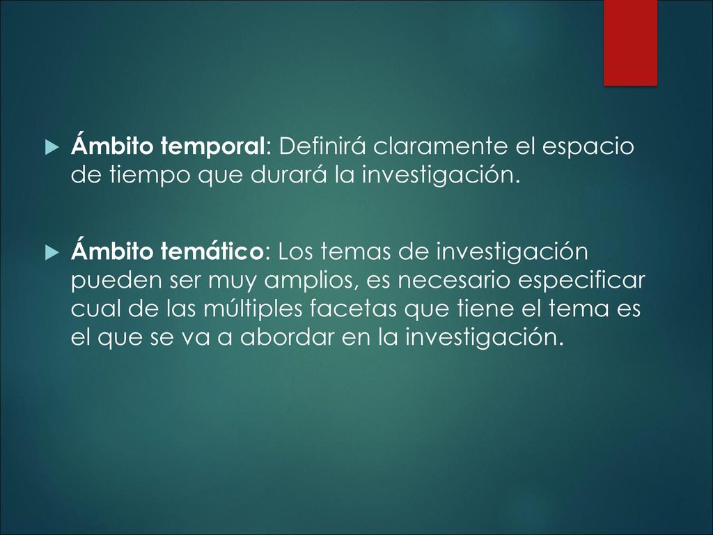 Ámbito temporal: Definirá claramente el espacio de tiempo que durará la investigación.