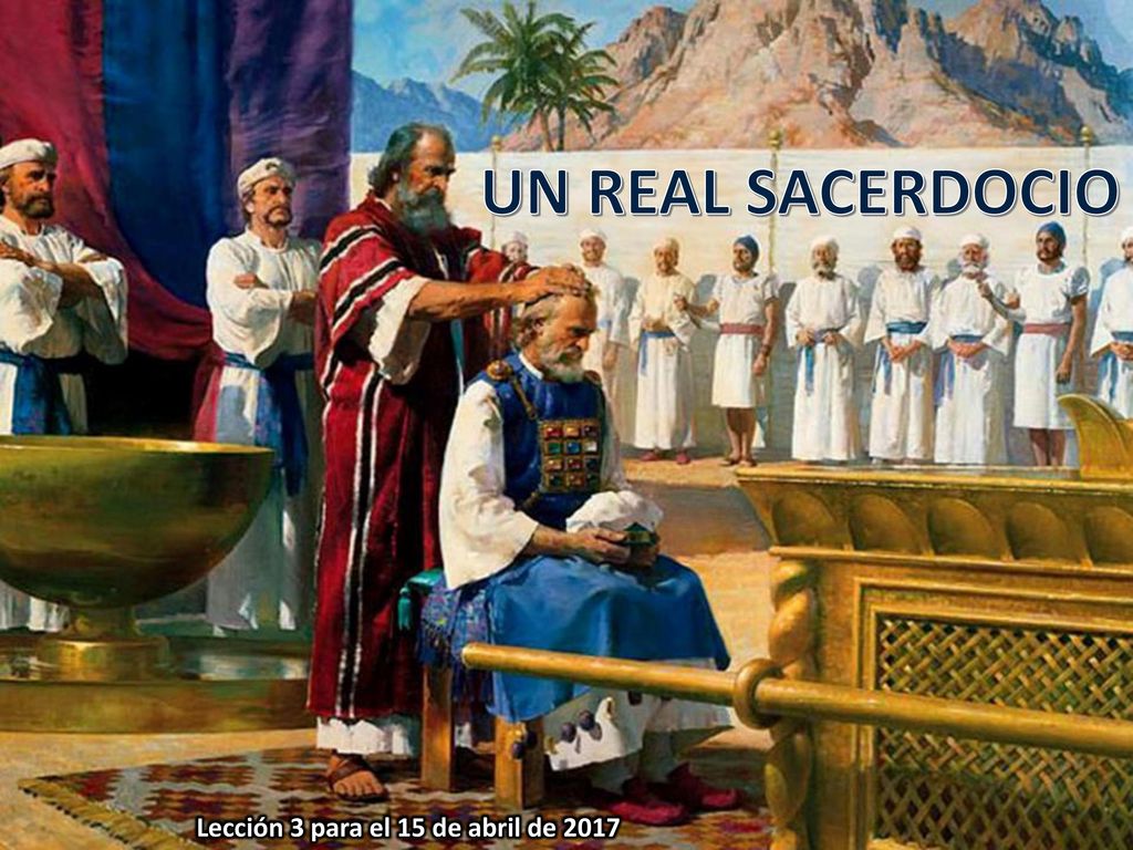 UN REAL SACERDOCIO Lección 3 para el 15 de abril de 2017