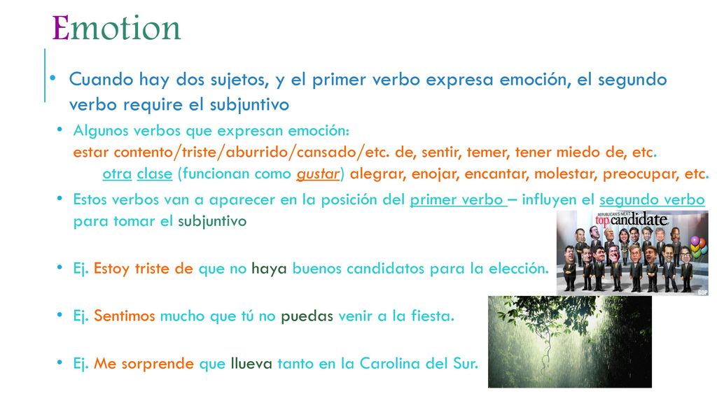 Emotion Cuando hay dos sujetos, y el primer verbo expresa emoción, el segundo verbo require el subjuntivo.