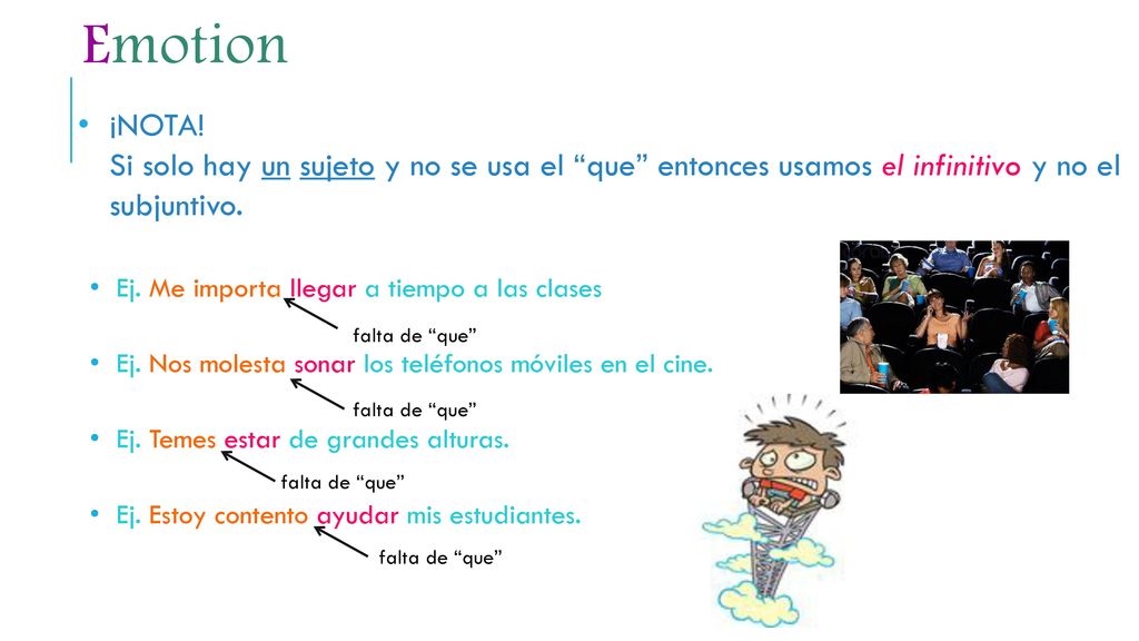 Emotion ¡NOTA! Si solo hay un sujeto y no se usa el que entonces usamos el infinitivo y no el subjuntivo.