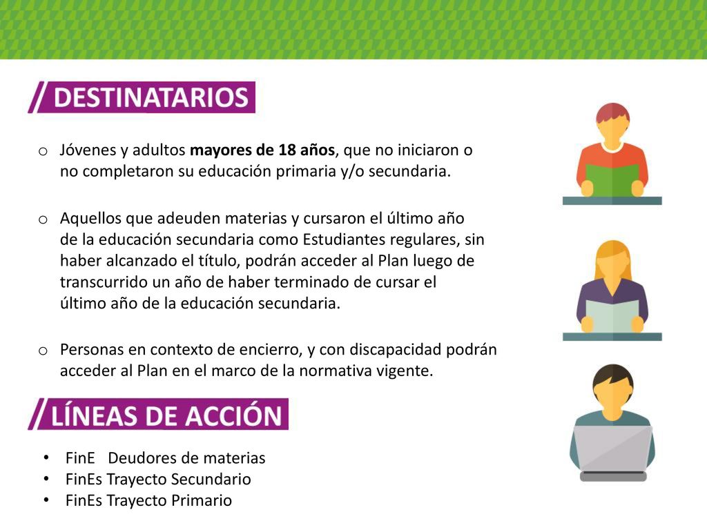 Jóvenes y adultos mayores de 18 años, que no iniciaron o no completaron su educación primaria y/o secundaria.