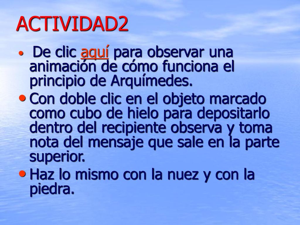 ACTIVIDAD2 De clic aquí para observar una animación de cómo funciona el principio de Arquímedes.
