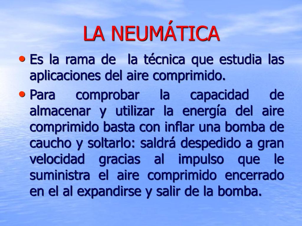 LA NEUMÁTICA Es la rama de la técnica que estudia las aplicaciones del aire comprimido.