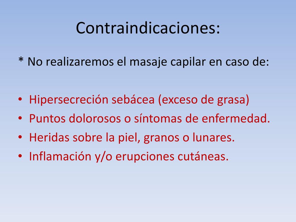 Contraindicaciones: * No realizaremos el masaje capilar en caso de: