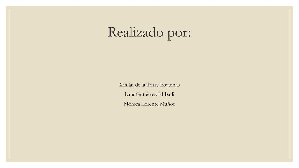 Realizado por: Xinlán de la Torre Esquinas Lara Gutiérrez El Badi Mónica Lorente Muñoz