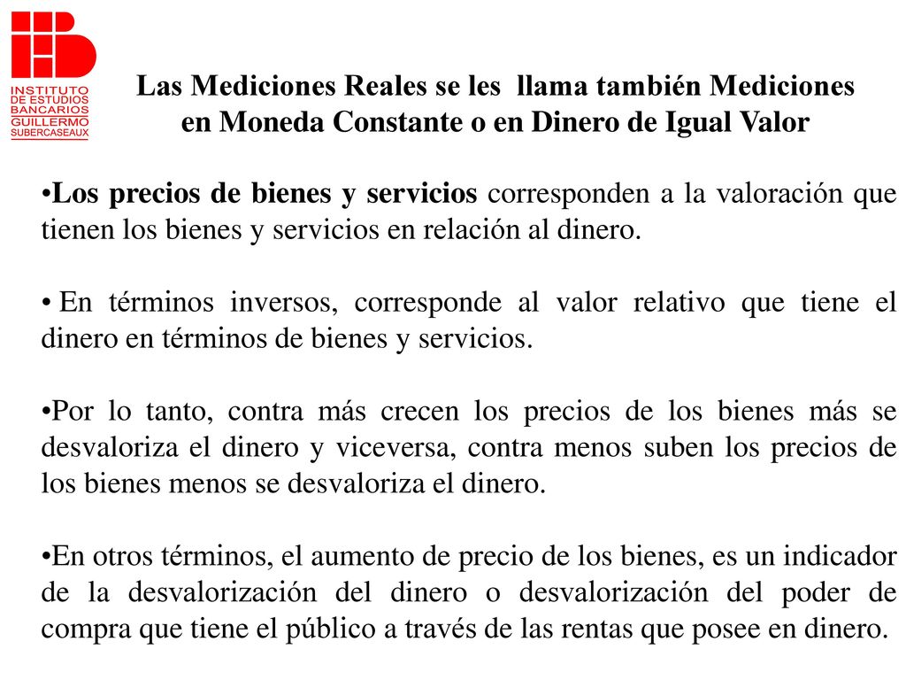 Las Mediciones Reales se les llama también Mediciones en Moneda Constante o en Dinero de Igual Valor