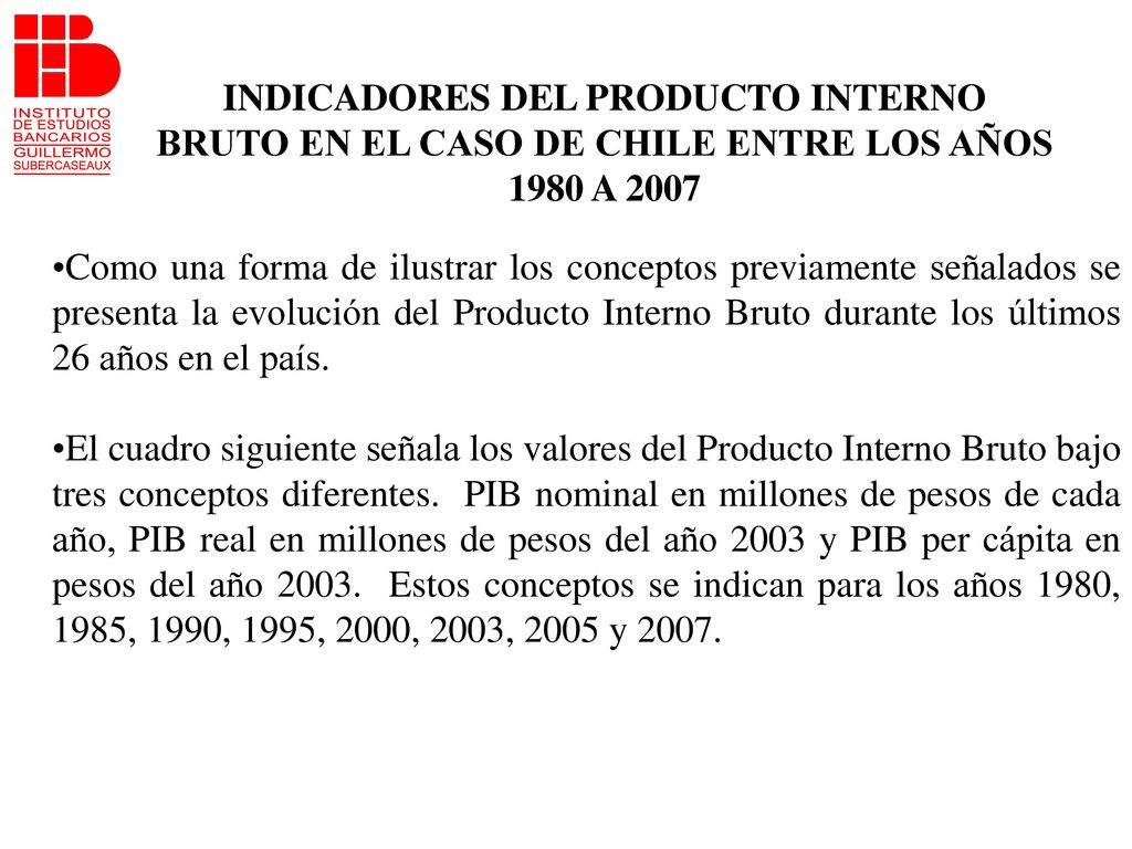 INDICADORES DEL PRODUCTO INTERNO BRUTO EN EL CASO DE CHILE ENTRE LOS AÑOS 1980 A 2007