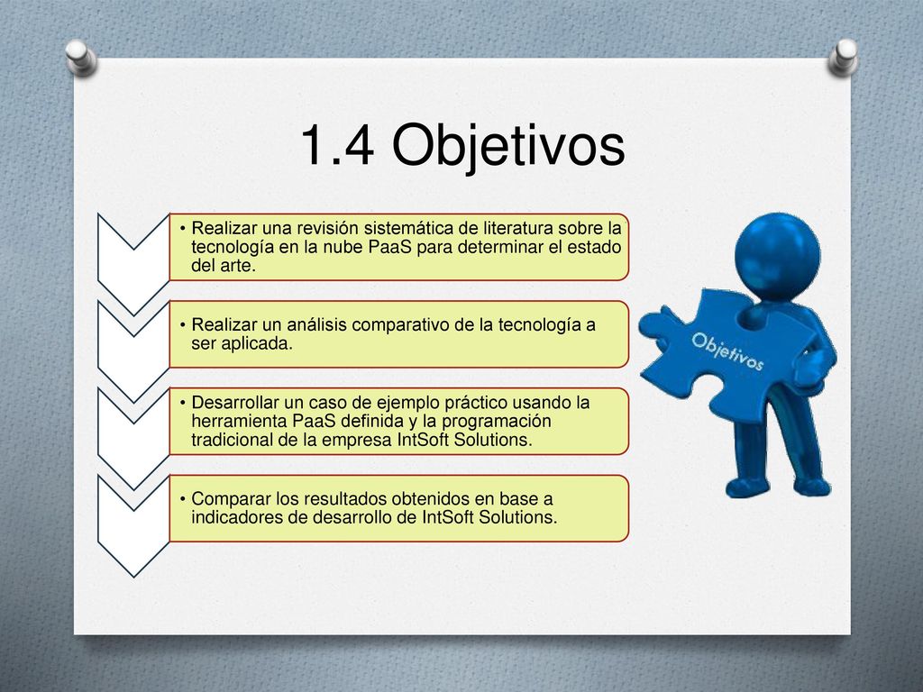 1.4 Objetivos Realizar una revisión sistemática de literatura sobre la tecnología en la nube PaaS para determinar el estado del arte.