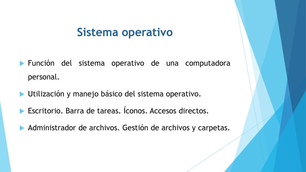 Sistema operativo Función del sistema operativo de una computadora personal. Utilización y manejo básico del sistema operativo.