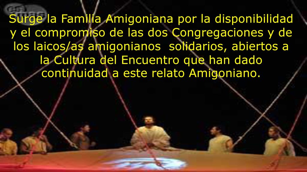 Surge la Familia Amigoniana por la disponibilidad y el compromiso de las dos Congregaciones y de los laicos/as amigonianos solidarios, abiertos a la Cultura del Encuentro que han dado continuidad a este relato Amigoniano.