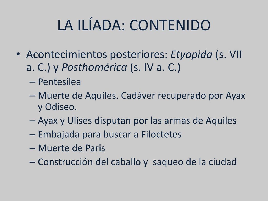 LA ILÍADA: CONTENIDO Acontecimientos posteriores: Etyopida (s. VII a. C.) y Posthomérica (s. IV a. C.)