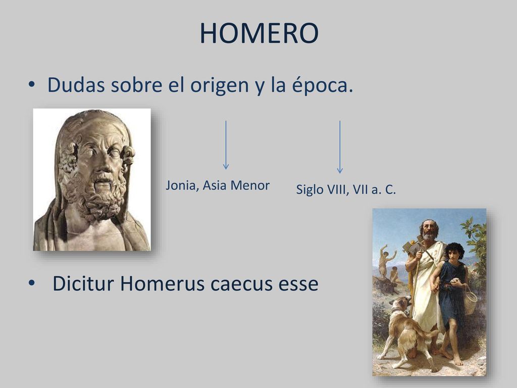 HOMERO Dudas sobre el origen y la época. Dicitur Homerus caecus esse
