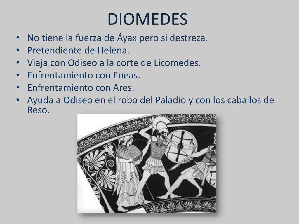 DIOMEDES No tiene la fuerza de Áyax pero si destreza.