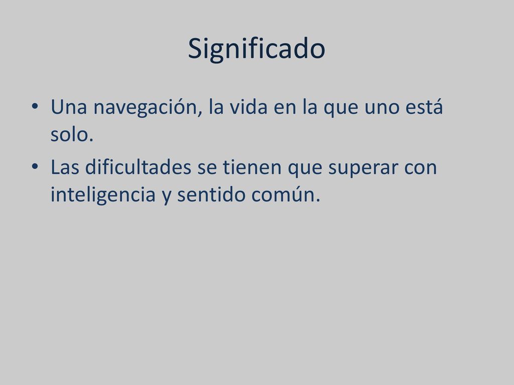 Significado Una navegación, la vida en la que uno está solo.