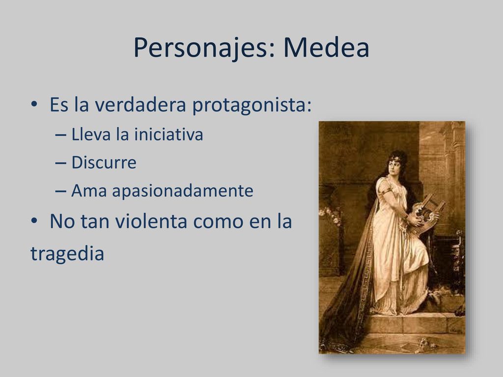 Personajes: Medea Es la verdadera protagonista: