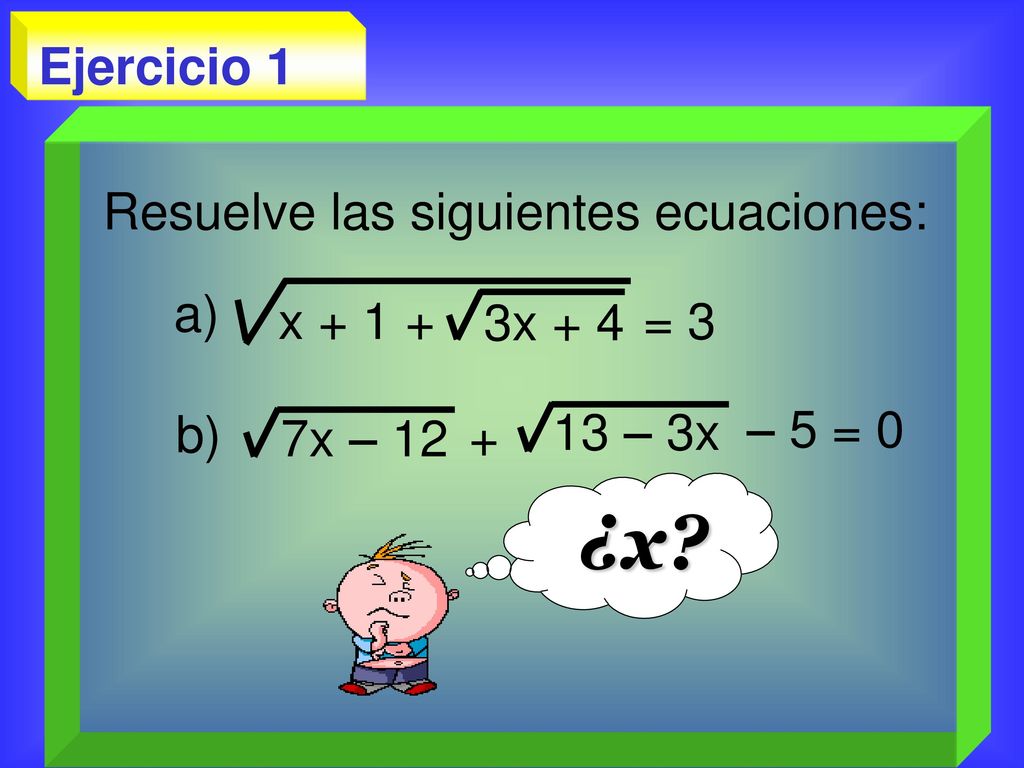 ¿x Ejercicio 1 Resuelve las siguientes ecuaciones: 3x + 4 x = 3