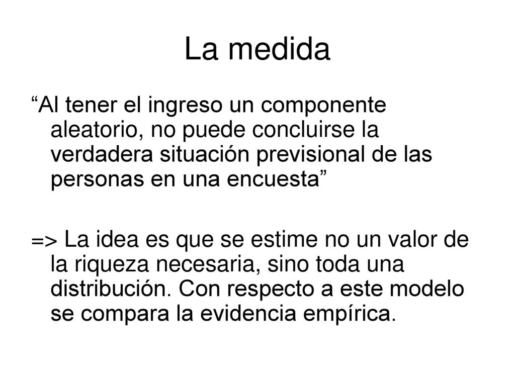 La medida Al tener el ingreso un componente aleatorio, no puede concluirse la verdadera situación previsional de las personas en una encuesta