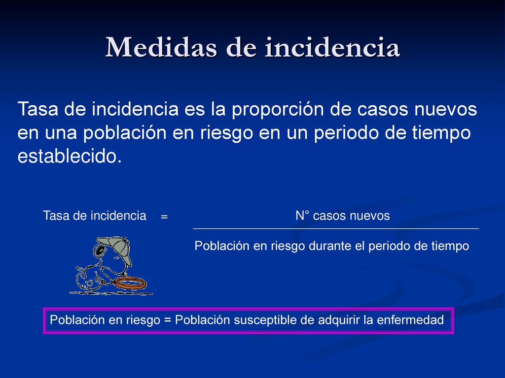 Medidas de incidencia Tasa de incidencia es la proporción de casos nuevos. en una población en riesgo en un periodo de tiempo.