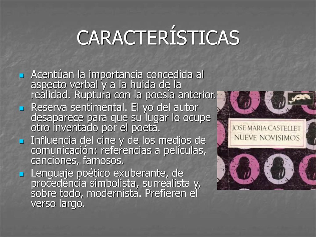 CARACTERÍSTICAS Acentúan la importancia concedida al aspecto verbal y a la huida de la realidad. Ruptura con la poesía anterior.