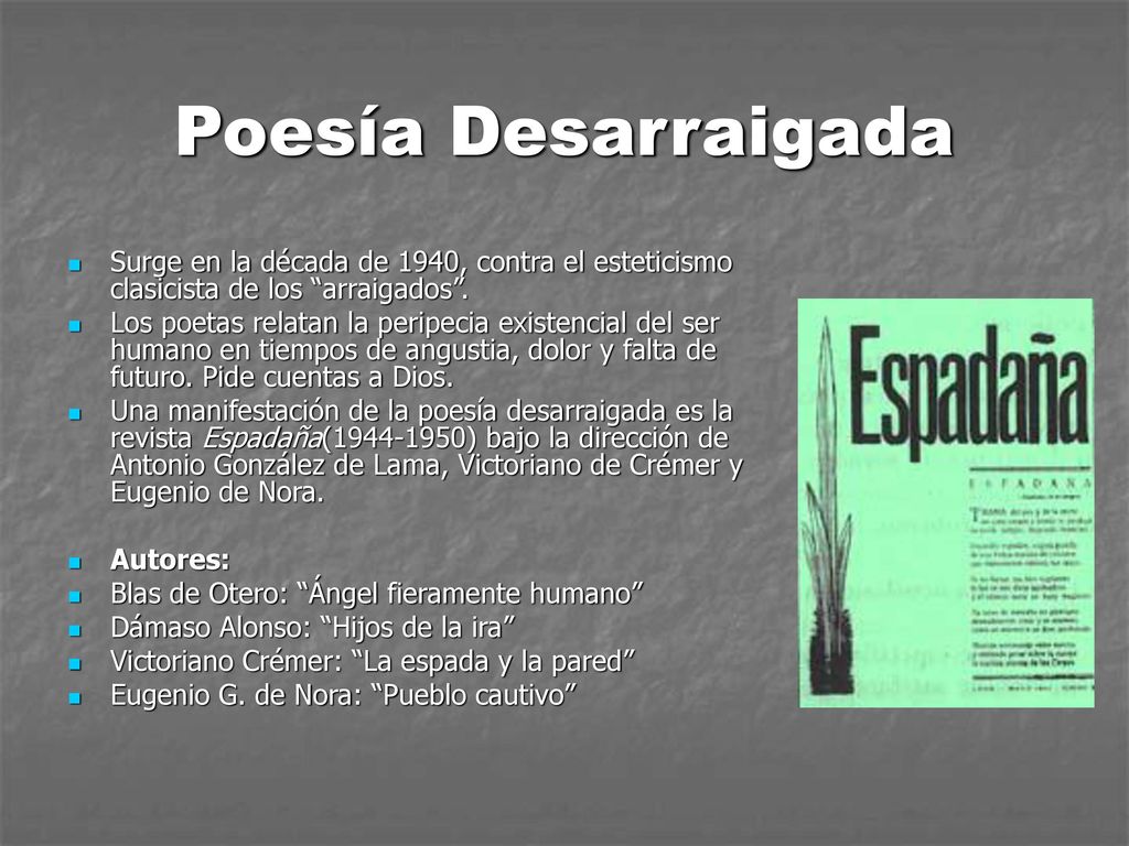 Poesía Desarraigada Surge en la década de 1940, contra el esteticismo clasicista de los arraigados .
