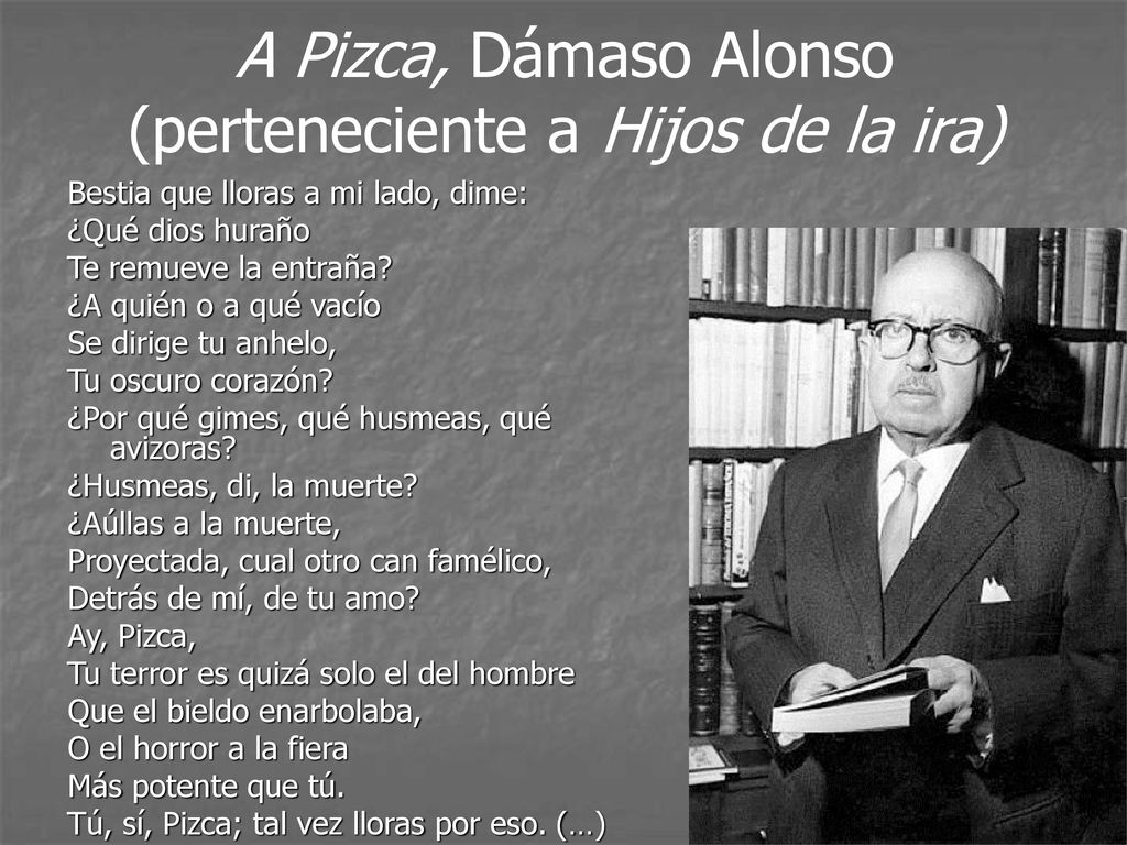 A Pizca, Dámaso Alonso (perteneciente a Hijos de la ira)