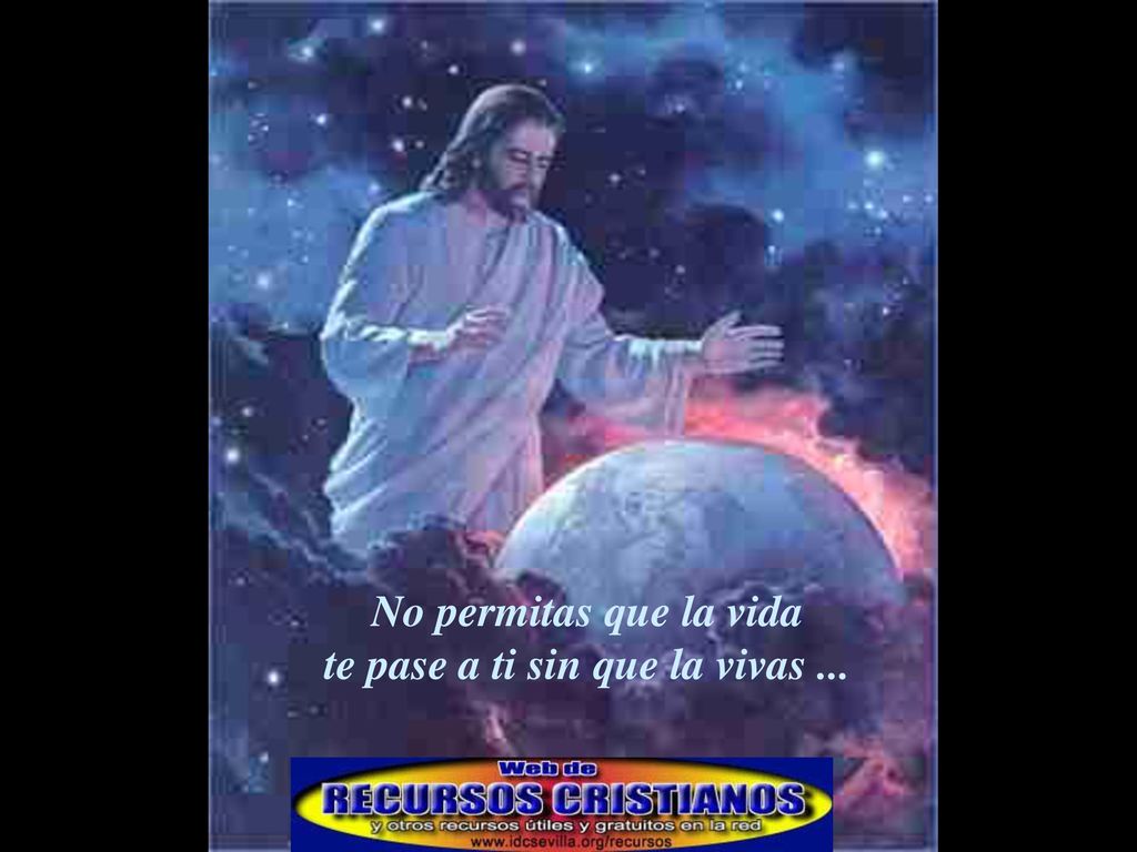 No permitas que la vida te pase a ti sin que la vivas ...