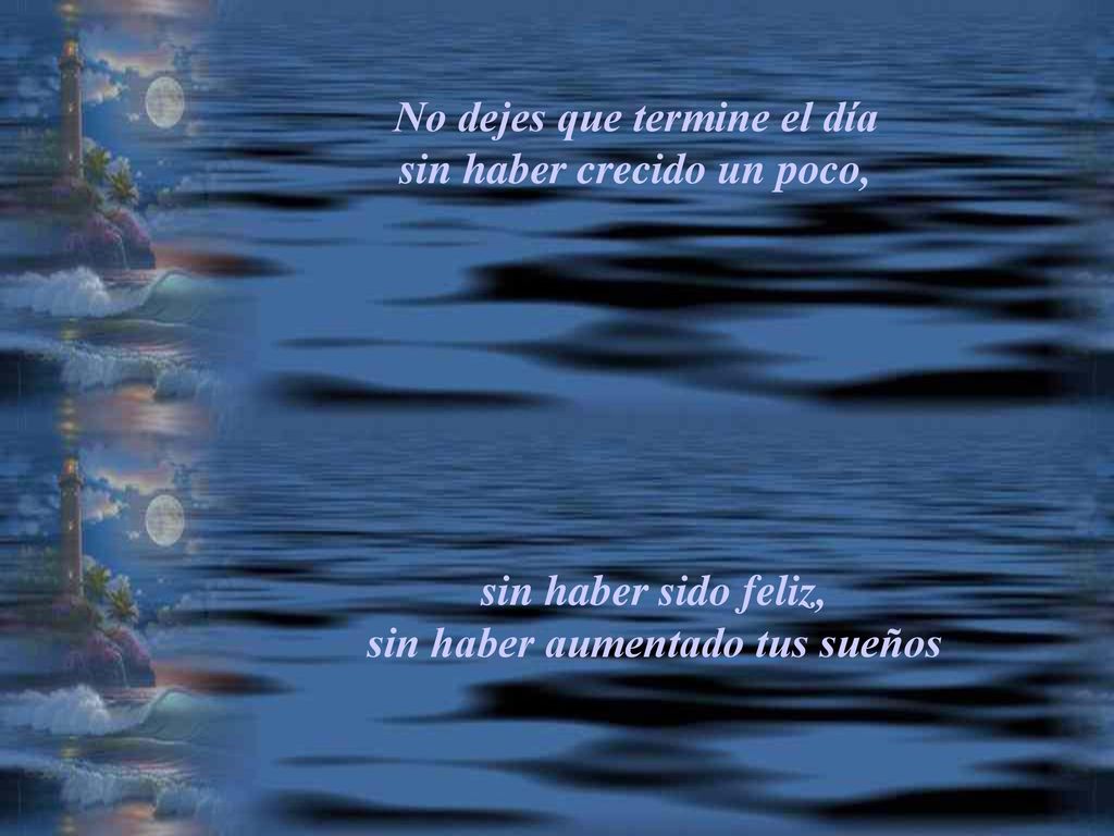 No dejes que termine el día sin haber crecido un poco,