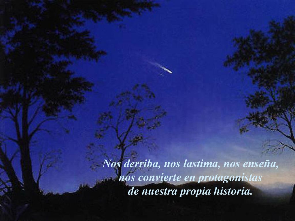 Nos derriba, nos lastima, nos enseña, nos convierte en protagonistas de nuestra propia historia.