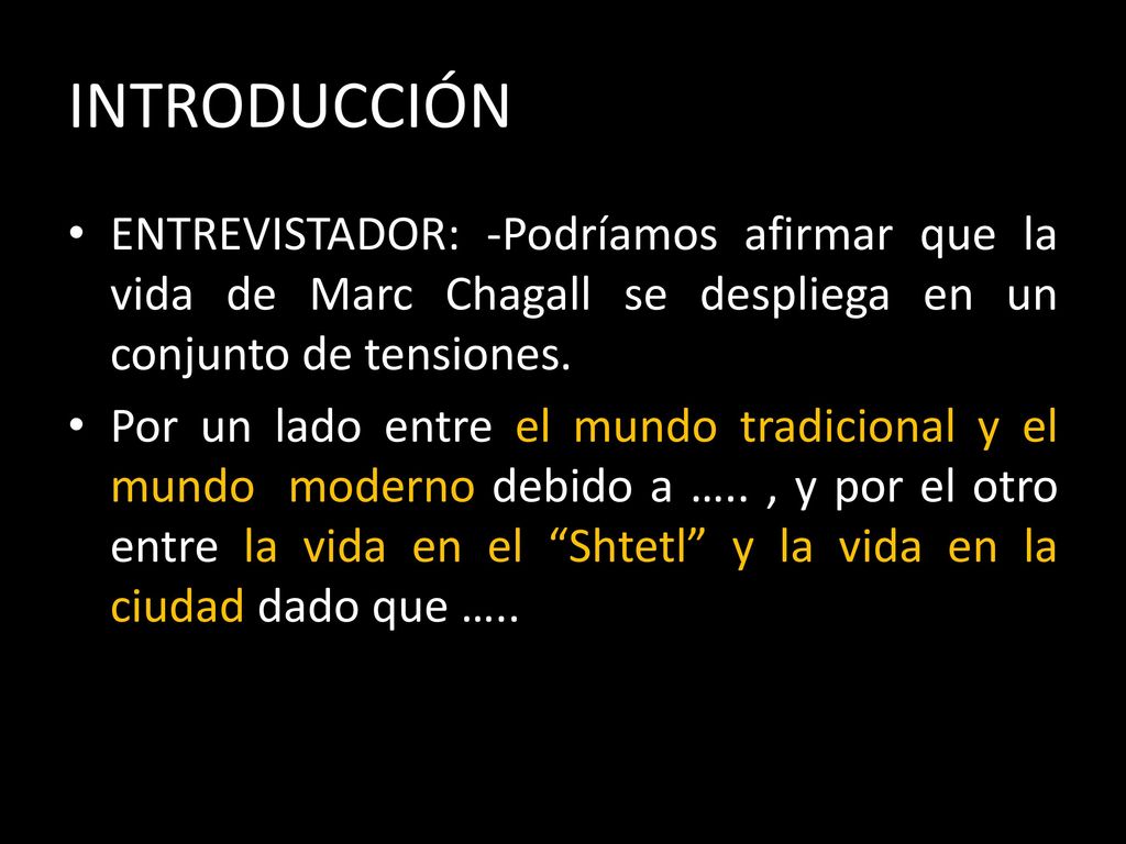 INTRODUCCIÓN ENTREVISTADOR: -Podríamos afirmar que la vida de Marc Chagall se despliega en un conjunto de tensiones.