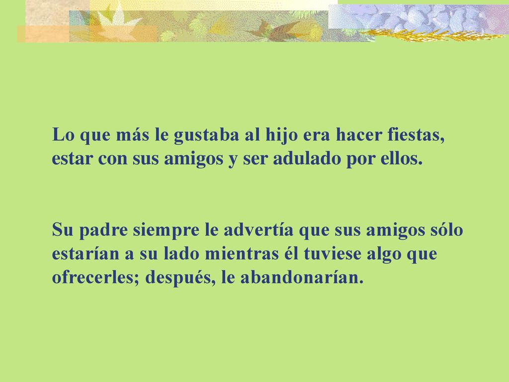 Lo que más le gustaba al hijo era hacer fiestas, estar con sus amigos y ser adulado por ellos.