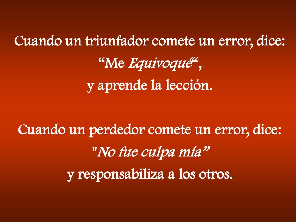 Cuando un triunfador comete un error, dice: Me Equivoqué ,