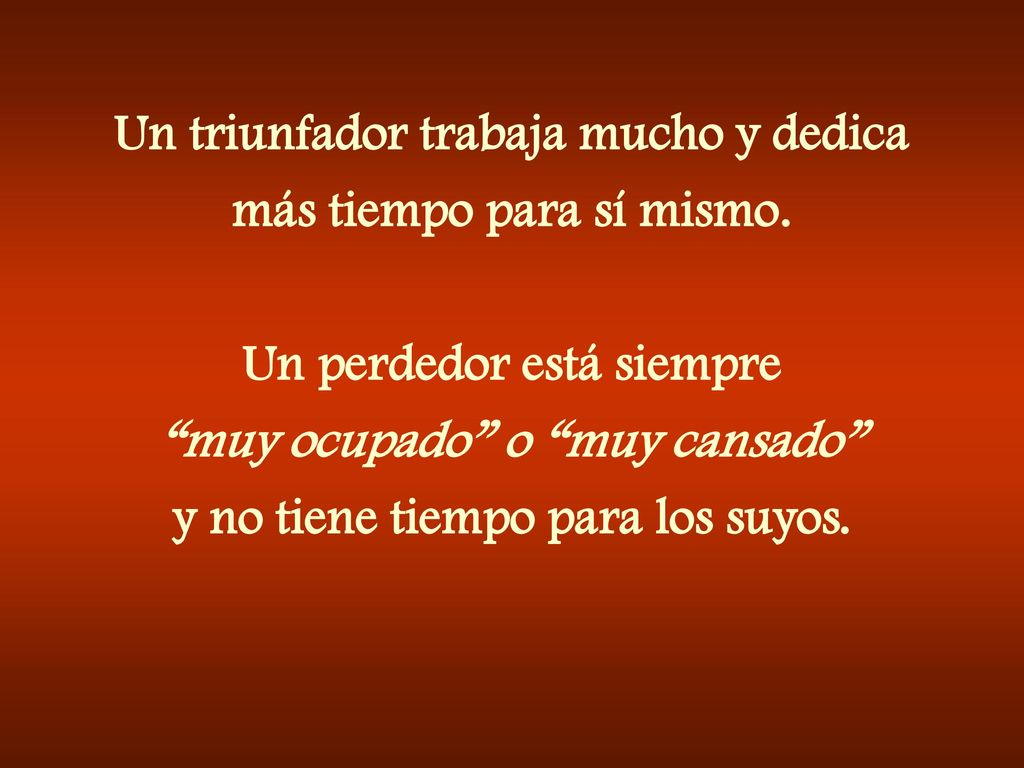 Un triunfador trabaja mucho y dedica más tiempo para sí mismo.