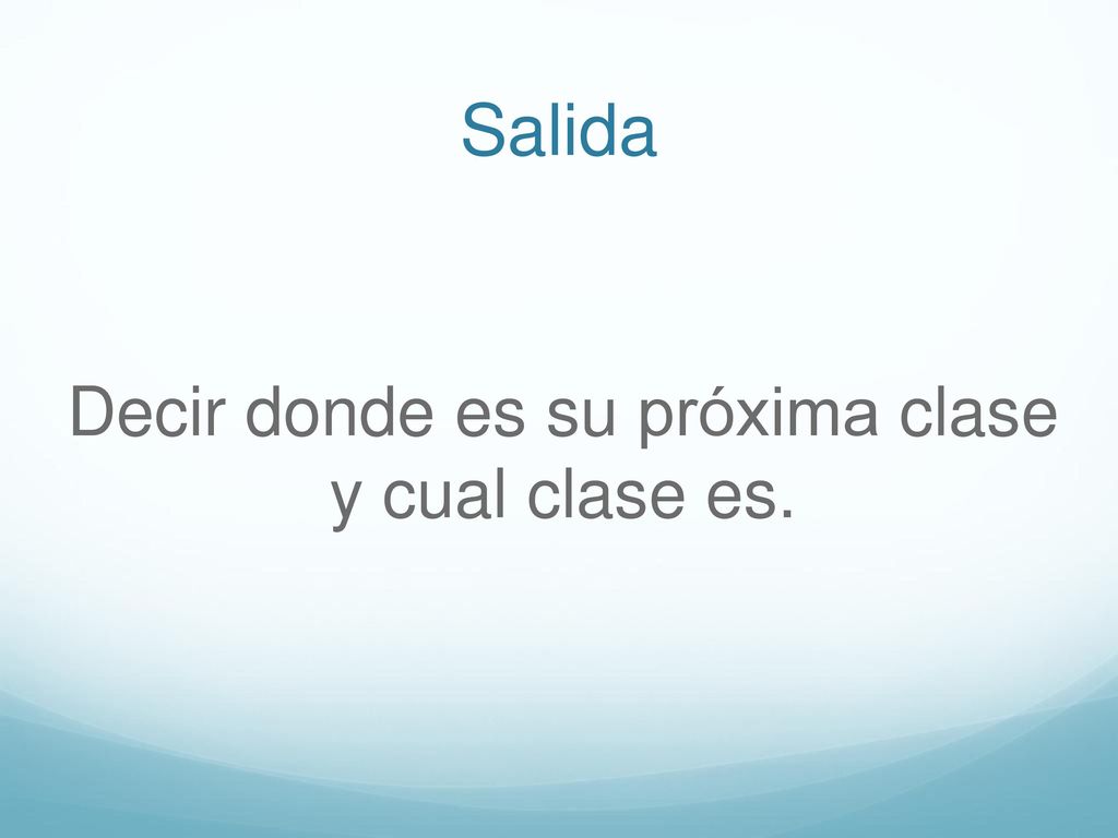 Decir donde es su próxima clase y cual clase es.