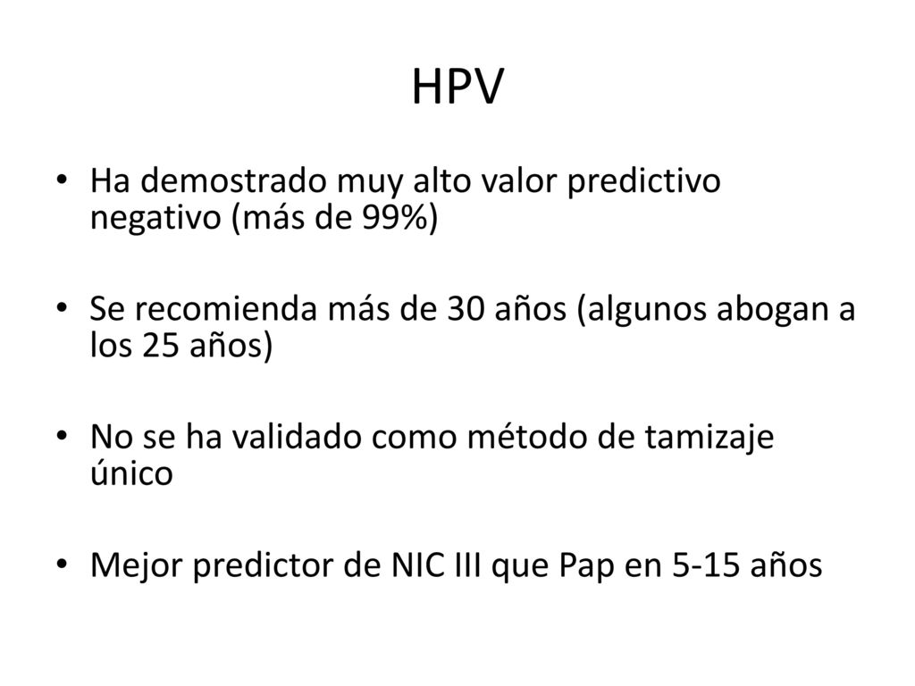 HPV Ha demostrado muy alto valor predictivo negativo (más de 99%)