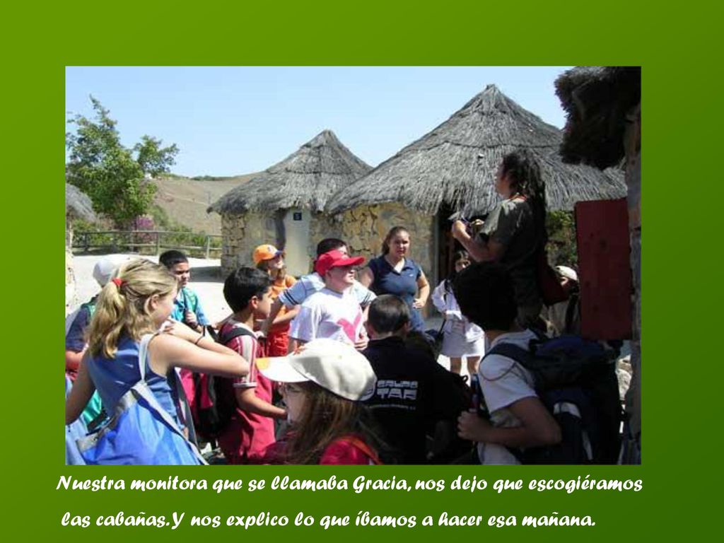 Nuestra monitora que se llamaba Gracia, nos dejo que escogiéramos