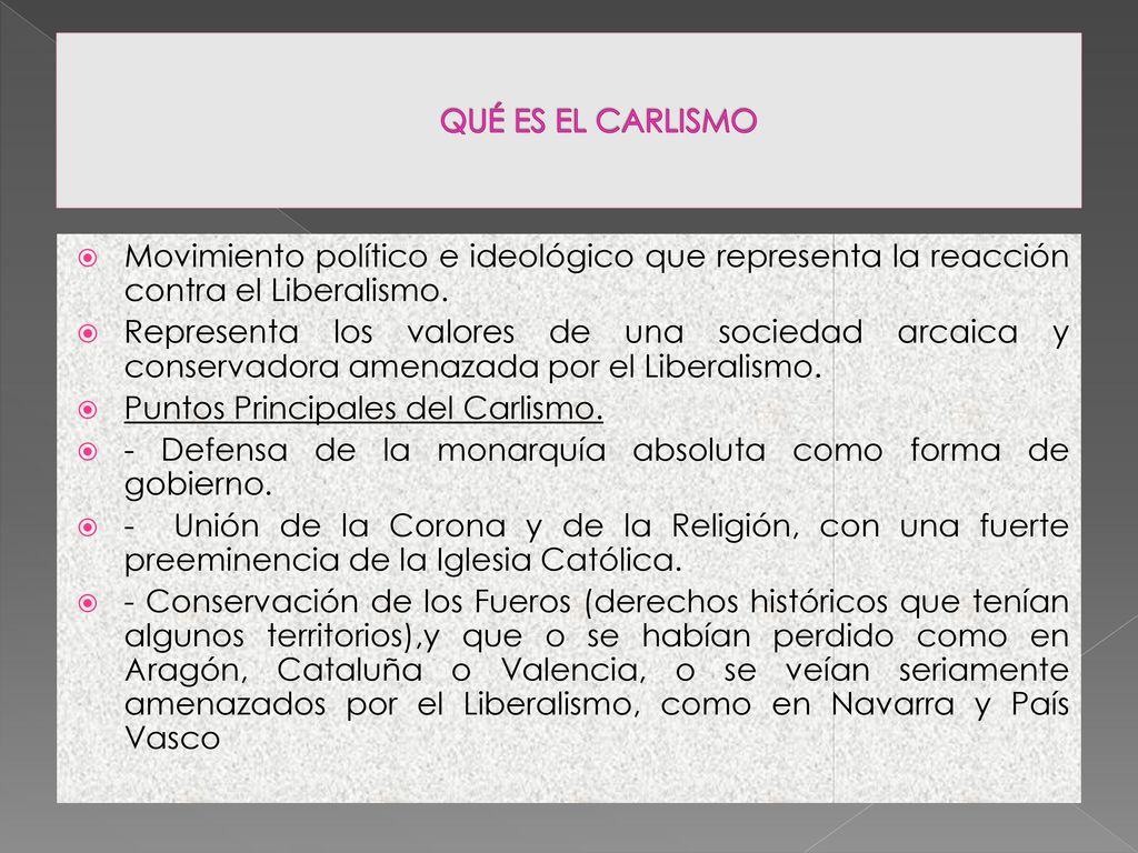 QUÉ ES EL CARLISMO Movimiento político e ideológico que representa la reacción contra el Liberalismo.