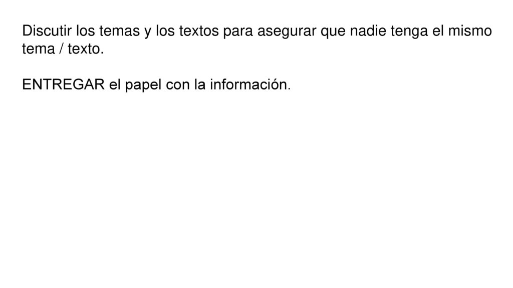 Discutir los temas y los textos para asegurar que nadie tenga el mismo tema / texto.
