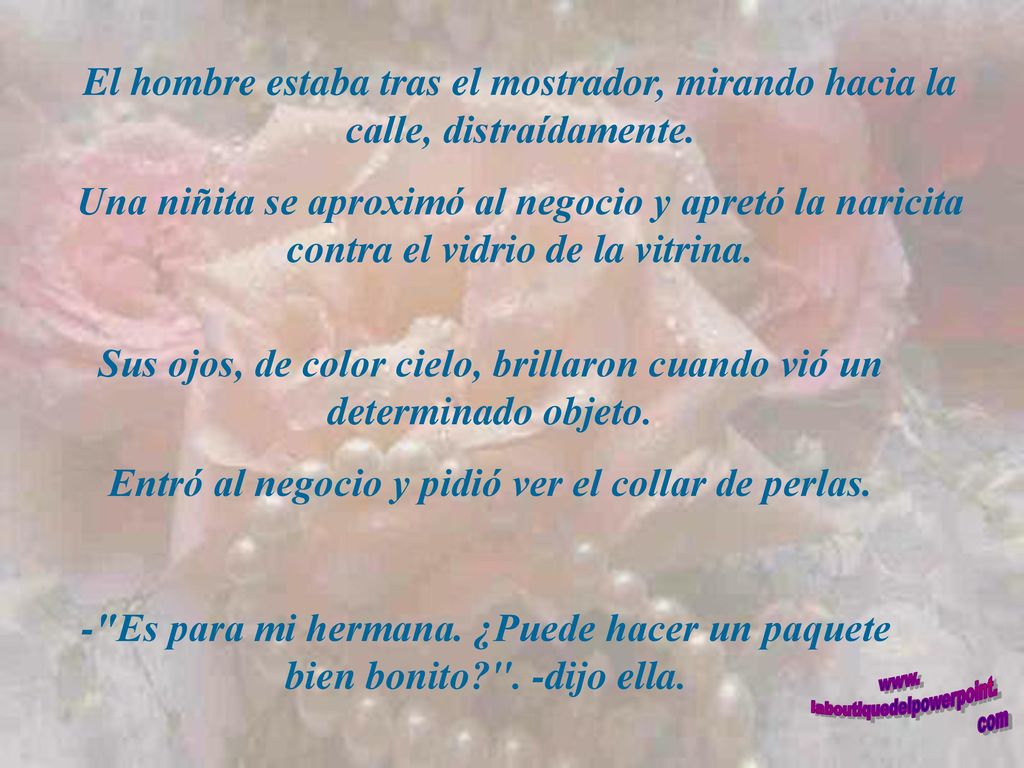 Sus ojos, de color cielo, brillaron cuando vió un determinado objeto.