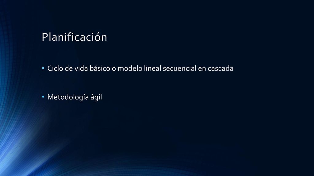 Planificación Ciclo de vida básico o modelo lineal secuencial en cascada Metodología ágil
