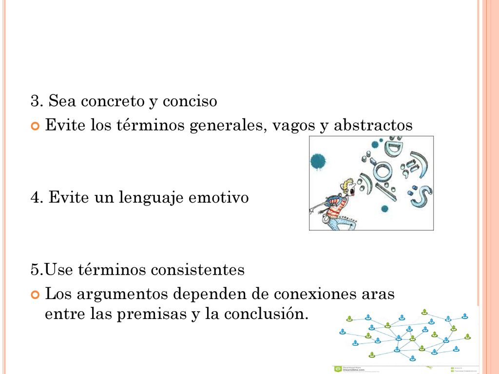 3. Sea concreto y conciso Evite los términos generales, vagos y abstractos. 4. Evite un lenguaje emotivo.