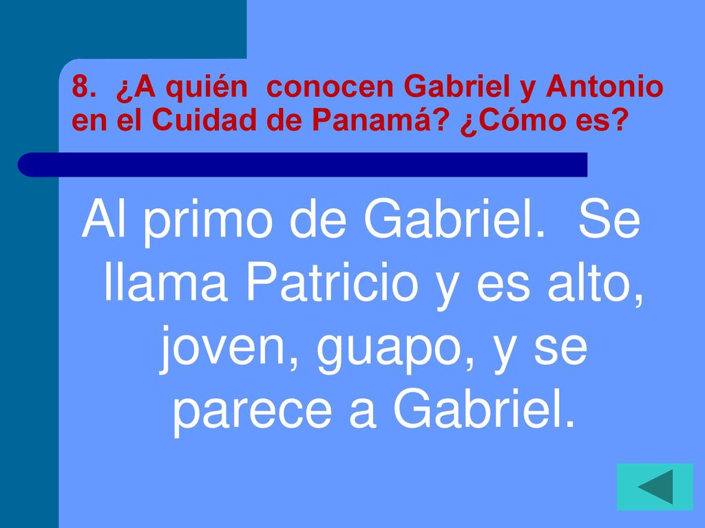8. ¿A quién conocen Gabriel y Antonio en el Cuidad de Panamá ¿Cómo es