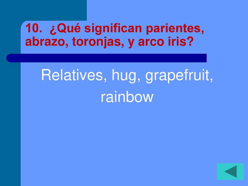 10. ¿Qué significan parientes, abrazo, toronjas, y arco iris