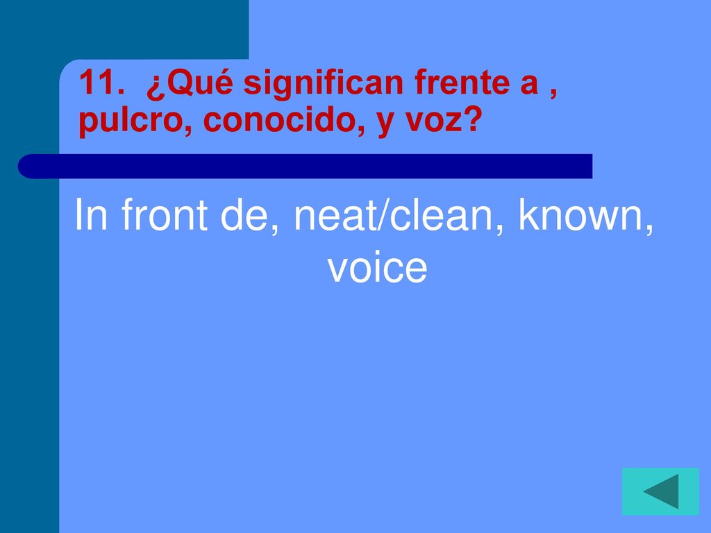 11. ¿Qué significan frente a , pulcro, conocido, y voz