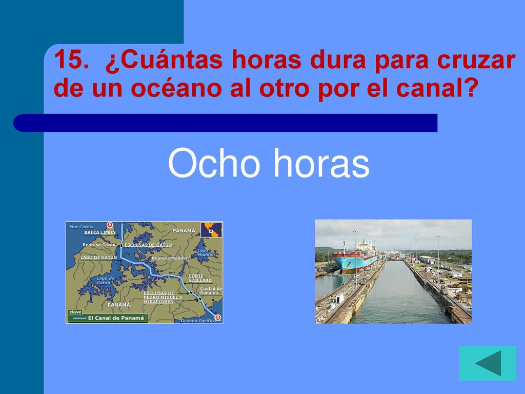 15. ¿Cuántas horas dura para cruzar de un océano al otro por el canal