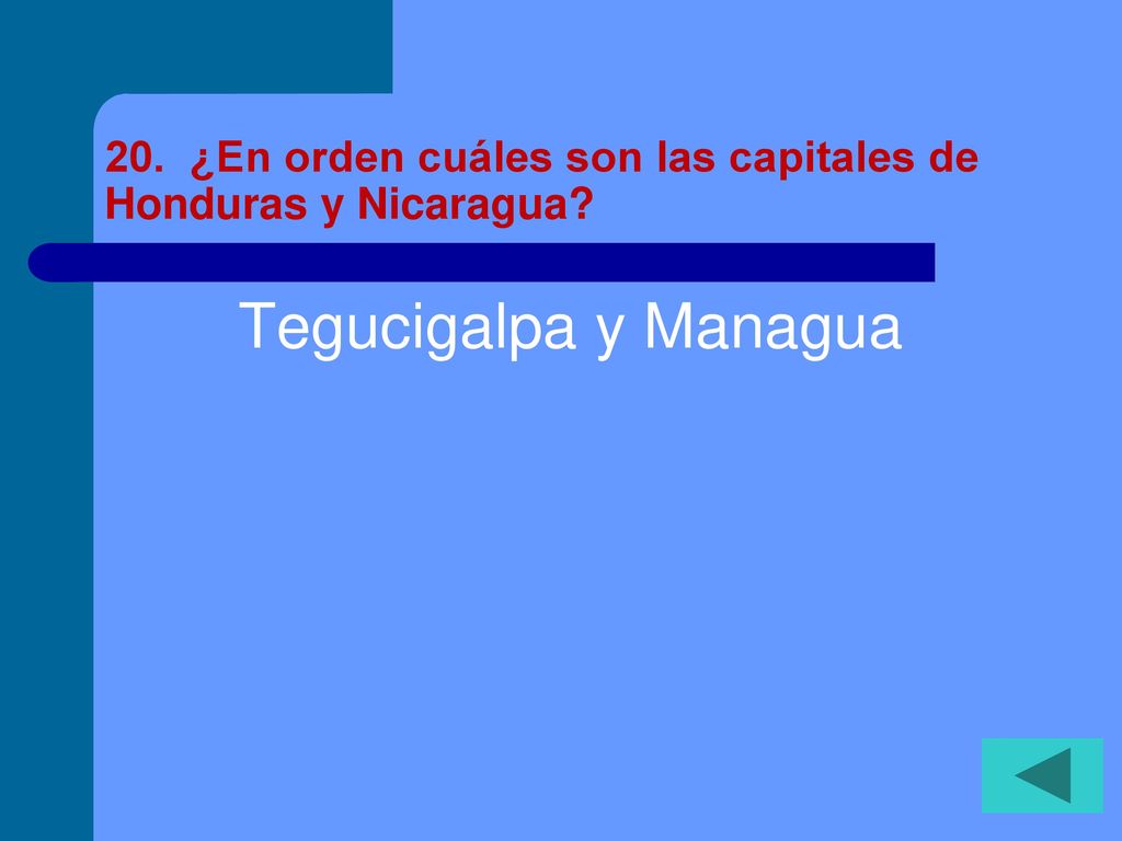 20. ¿En orden cuáles son las capitales de Honduras y Nicaragua