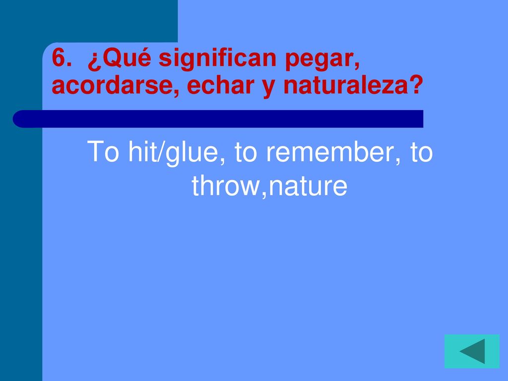 6. ¿Qué significan pegar, acordarse, echar y naturaleza