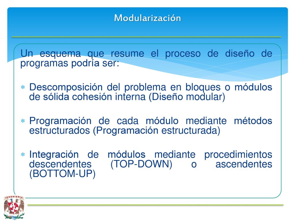 Modularización Un esquema que resume el proceso de diseño de programas podría ser: