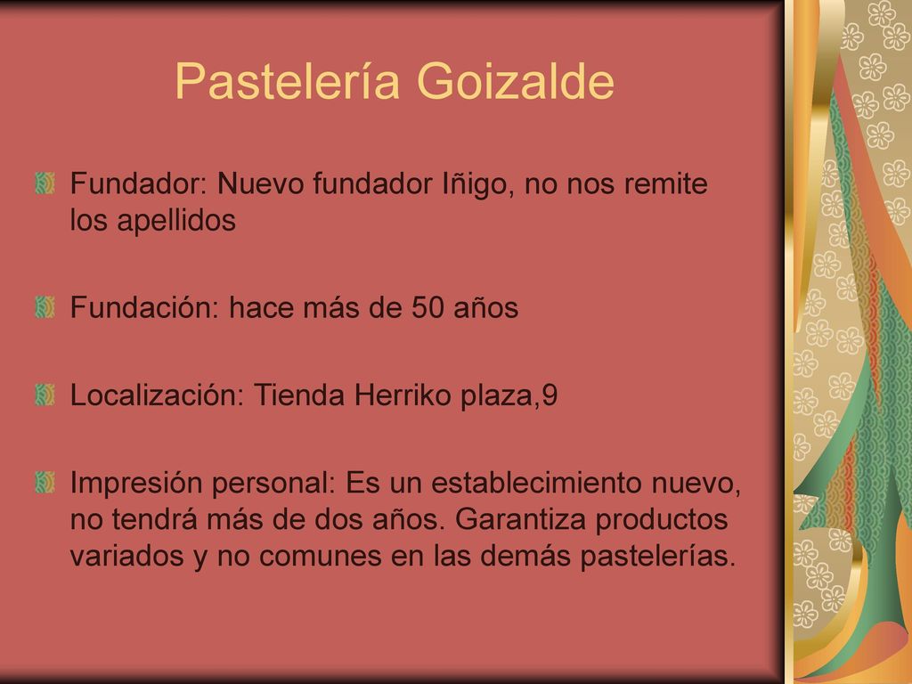 Pastelería Goizalde Fundador: Nuevo fundador Iñigo, no nos remite los apellidos. Fundación: hace más de 50 años.