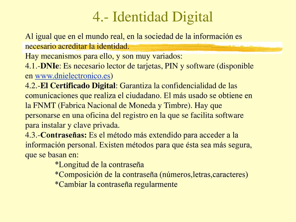 4.- Identidad Digital Al igual que en el mundo real, en la sociedad de la información es necesario acreditar la identidad.
