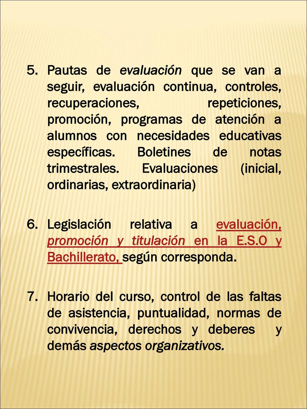 Pautas de evaluación que se van a seguir, evaluación continua, controles, recuperaciones, repeticiones, promoción, programas de atención a alumnos con necesidades educativas específicas. Boletines de notas trimestrales. Evaluaciones (inicial, ordinarias, extraordinaria)